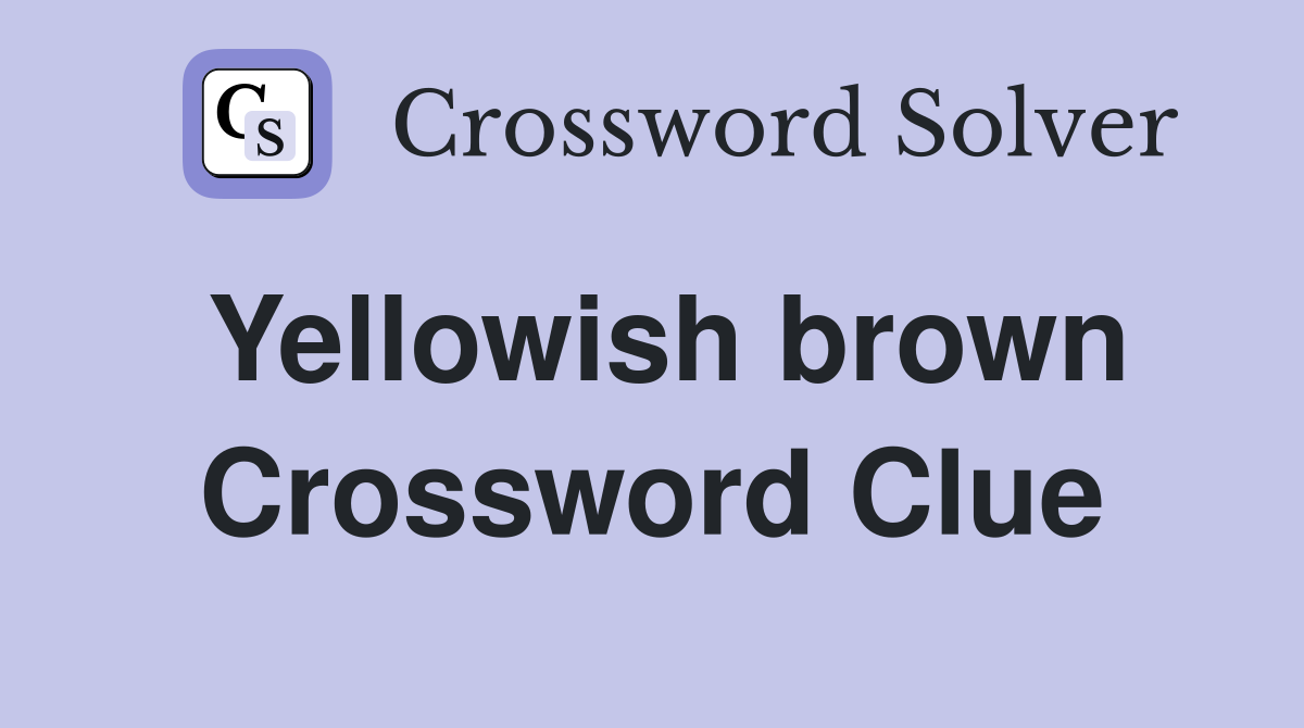 Yellowish brown Crossword Clue Answers Crossword Solver